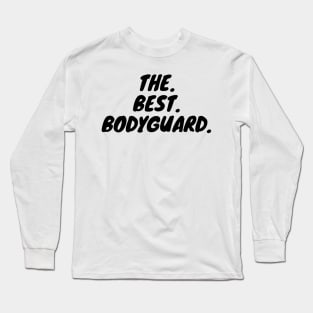 The Best Bodyguard Long Sleeve T-Shirt